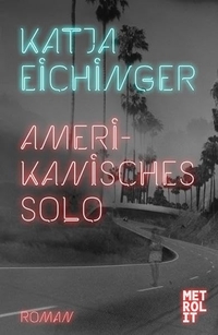 Buchcover: Katja Eichinger. Amerikanisches Solo - Roman. Metrolit Verlag, Berlin, 2014.
