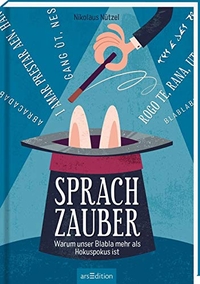 Buchcover: Nikolaus Nützel. Sprachzauber - Warum unser Blabla mehr als Hokuspokus ist (Ab 12 Jahre). arsEdition Verlag, 2020.
