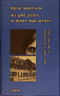 Buchcover: Käthe Vordtriede. Es gibt Zeiten, in denen man welkt - Mein Leben in Deutschland vor und nach 1933. Libelle Verlag, Lengwil, 1999.