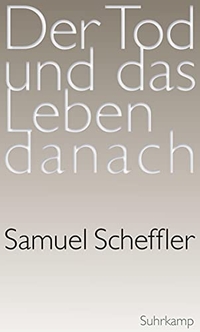 Buchcover: Samuel Scheffler. Der Tod und das Leben danach. Suhrkamp Verlag, Berlin, 2015.