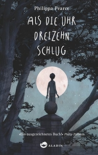 Buchcover: Philippa Pearce. Als die Uhr dreizehn schlug - (Ab 7 Jahre). Aladin Verlag, Hamburg, 2016.