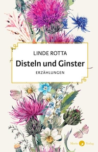 Buchcover: Linde Rotta. Disteln und Ginster - Erzählungen. Morio Verlag, Heidelberg, 2022.