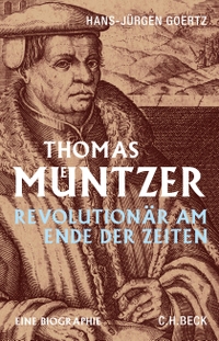 Buchcover: Hans-Jürgen Goertz. Thomas Müntzer - Revolutionär am Ende der Zeiten. C.H. Beck Verlag, München, 2015.