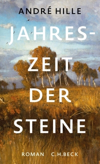 Buchcover: Andre Hille. Jahreszeit der Steine - Roman. C.H. Beck Verlag, München, 2023.