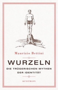 Buchcover: Maurizio Bettini. Wurzeln - Die trügerischen Mythen der Identität. Antje Kunstmann Verlag, München, 2018.