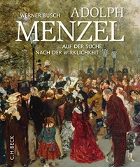 Cover: Werner Busch. Adolph Menzel - Auf der Suche nach der Wirklichkeit. C.H. Beck Verlag, München, 2015.