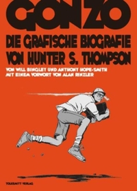 Buchcover: Will Bingley / Anthony Hope-Smith. Gonzo - Die grafische Biografie von Hunter S. Thompson. Haffmans und Tolkemitt, Berlin, 2011.