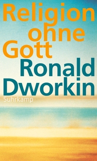 Cover: Ronald Dworkin. Religion ohne Gott. Suhrkamp Verlag, Berlin, 2014.