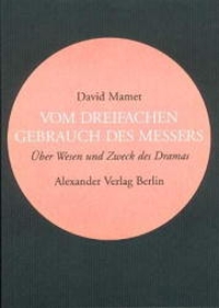 Buchcover: David Mamet. Vom dreifachen Gebrauch des Messers - Über Wesen und Zweck des Dramas. Alexander Verlag, Berlin, 2001.