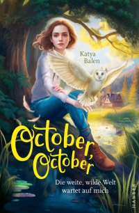 Buchcover: Katya Balen. October, October - Die weite, wilde Welt wartet auf mich. (Ab 11 Jahre). Carl Hanser Verlag, München, 2023.