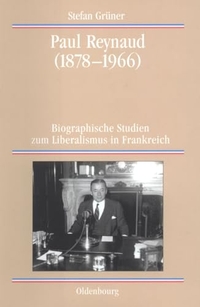 Buchcover: Stefan Grüner. Paul Reynaud (1878-1966) - Biografische Studien zum Liberalismus in Frankreich. Diss.. Oldenbourg Verlag, München, 2001.
