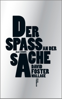 Buchcover: David Foster Wallace. Der Spaß an der Sache - Alle Essays. Kiepenheuer und Witsch Verlag, Köln, 2018.