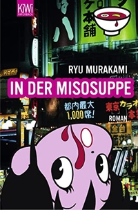 Ryu Murakami. In der Misosuppe - Roman . Kiepenheuer und Witsch Verlag, Köln, 2006.