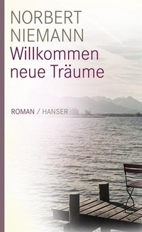 Buchcover: Norbert Niemann. Willkommen neue Träume - Roman. Carl Hanser Verlag, München, 2008.