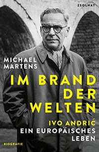 Buchcover: Michael Martens. Im Brand der Welten - Ivo Andric. Ein europäisches Leben. Zsolnay Verlag, Wien, 2019.