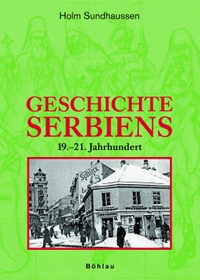 Buchcover: Holm Sundhaussen. Geschichte Serbiens - 19. - 21. Jahrhundert. Böhlau Verlag, Wien - Köln - Weimar, 2008.
