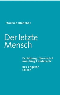 Buchcover: Maurice Blanchot. Der letzte Mensch - Erzählung. Urs Engeler Editor, Holderbank, 2005.
