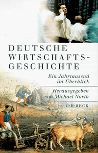 Buchcover: Michael North (Hg.). Deutsche Wirtschaftsgeschichte - Ein Jahrtausend im Überblick. C.H. Beck Verlag, München, 2000.
