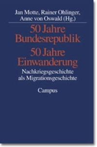 Buchcover: Jan Motte / Rainer Ohliger / Anne von Oswald (Hg.). 50 Jahre Bundesrepublik - 50 Jahre Einwanderung - Nachkriegsgeschichte als Migrationsgeschichte. Campus Verlag, Frankfurt am Main, 1999.