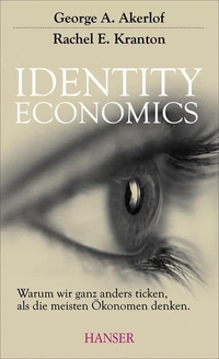 Cover: George Akerlof / Rachel E. Kranton. Identity Economics - Warum wir ganz anders ticken, als die meisten Ökonomen denken. Carl Hanser Verlag, München, 2011.