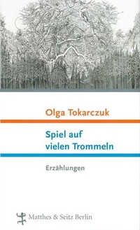 Buchcover: Olga Tokarczuk. Spiel auf vielen Trommeln - Erzählungen. Matthes und Seitz, Berlin, 2006.