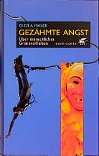 Buchcover: Gisela Maler. Gezähmte Angst - Über menschliches Grenzverhalten. Klett-Cotta Verlag, Stuttgart, 2000.