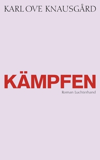 Cover: Karl Ove Knausgard. Kämpfen - Mein Kampf: Band 6. Roman. Luchterhand Literaturverlag, München, 2017.