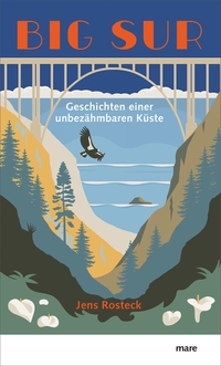 Buchcover: Jens Rosteck. Big Sur - Geschichten einer unbezähmbaren Küste. Mare Verlag, Hamburg, 2020.