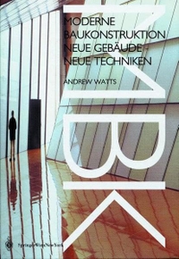 Buchcover: Andrew Watts. Moderne Baukonstruktion - Neue Gebäude - neue Techniken. Springer Verlag, Heidelberg, 2001.