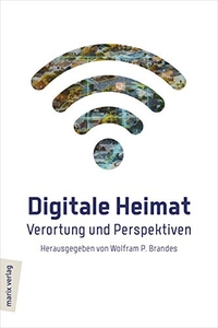 Cover: Wolfram P. Brandes (Hg.). Digitale Heimat - Verortung und Perspektiven. Marixverlag, Wiesbaden, 2020.