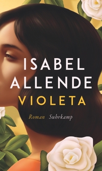 Buchcover: Isabel Allende. Violeta - Roman. Suhrkamp Verlag, Berlin, 2022.