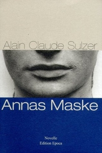 Buchcover: Alain Claude Sulzer. Annas Maske - Novelle. Edition Epoca, Bern, 2001.