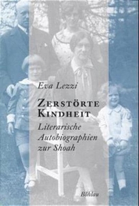 Buchcover: Eva Lezzi. Zerstörte Kindheit - Literarische Autobiografien zur Shoah. Böhlau Verlag, Wien - Köln - Weimar, 2001.