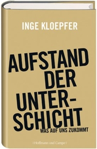 Buchcover: Inge Kloepfer. Aufstand der Unterschicht - Was auf uns zukommt. Hoffmann und Campe Verlag, Hamburg, 2008.