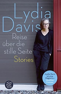 Buchcover: Lydia Davis. Reise über die stille Seite - Stories. S. Fischer Verlag, Frankfurt am Main, 2015.