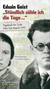 Buchcover: Edwin Geist. 'Stündlich zähle ich die Tage...' - Tagebuch für Lyda. März bis August 1942. Die Andere Bibliothek, Berlin, 2012.