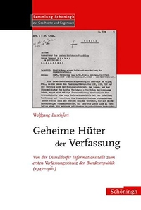 Buchcover: Wolfgang Buschfort.  Geheime Hüter der Verfassung - Von der Düsseldorfer Informationsstelle zum ersten Verfassungsschutz der Bundesrepublik (1947-1961). Ferdinand Schöningh Verlag, Paderborn, 2004.