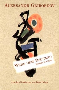 Buchcover: Alexander Gribojedow. Wehe dem Verstand - Komödie in 4 Akten in Versen. Friedenauer Presse, Berlin, 2004.