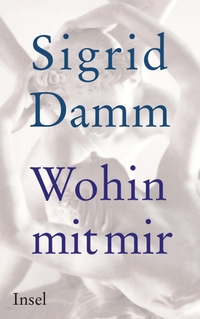 Buchcover: Sigrid Damm. Wohin mit mir? - Roman. Suhrkamp Verlag, Berlin, 2012.
