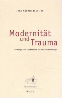 Buchcover: Inka Mülder-Bach (Hg.). Modernität und Trauma - Beiträge zum Zeitenbruch des Ersten Weltkrieges. WUV Universitätsverlag, Wien, 2000.
