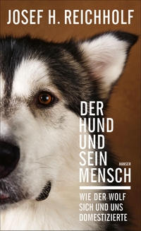Buchcover: Josef H. Reichholf. Der Hund und sein Mensch - Wie der Wolf sich und uns domestizierte. Carl Hanser Verlag, München, 2020.