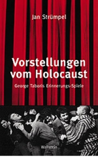 Jan Strümpel. Vorstellungen vom Holocaust - George Taboris Erinnerungs-Spiele. Wallstein Verlag, Göttingen, 2000.