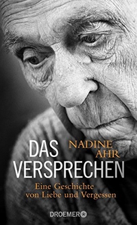 Buchcover: Nadine Ahr. Das Versprechen - Eine Geschichte von Liebe und Vergessen. Droemer Knaur Verlag, München, 2013.