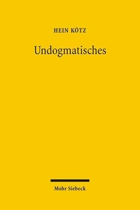 Buchcover: Hein Kötz. Undogmatisches - Rechtsvergleichende und rechtsökonomische Studien aus dreißig Jahren. Mohr Siebeck Verlag, Tübingen, 2005.