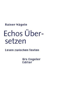 Buchcover: Rainer Nägele. Echos: Über-setzen - Lesen zwischen Texten. Urs Engeler Editor, Holderbank, 2002.