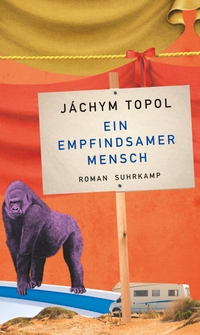 Cover: Jachym Topol. Ein empfindsamer Mensch - Roman. Suhrkamp Verlag, Berlin, 2019.