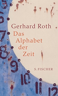 Cover: Gerhard Roth. Das Alphabet der Zeit. S. Fischer Verlag, Frankfurt am Main, 2007.