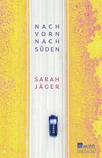 Cover: Sarah Jäger. Nach vorn, nach Süden - (Ab 14 Jahre). Rowohlt Verlag, Hamburg, 2020.