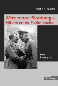 Buchcover: Kirstin Schäfer. Werner von Blomberg - Hitlers erster Feldmarschall - Eine Biografie. Ferdinand Schöningh Verlag, Paderborn, 2007.
