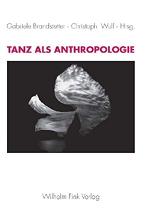 Buchcover: Gabriele Brandstetter (Hg.) / Christoph Wulf (Hg.). Tanz als Anthropologie. Wilhelm Fink Verlag, Paderborn, 2007.